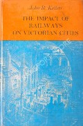 Book cover of The Impact of Railways on Victorian Cities  by KELLETT, John R. 